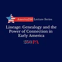 Lineage: Genealogy and the Power of Connection in Early America