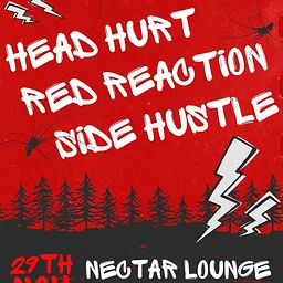 Head Hurt with Red Reaction, Side Hustle
