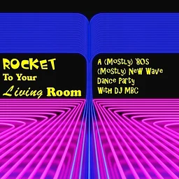 “Rocket to Your Living Room” - A (Mostly) 80s (Mostly) New Wave Dance Party