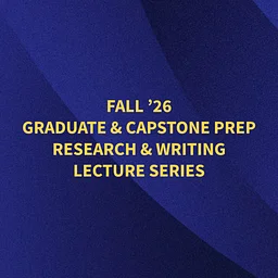 Fall '26 Graduate and Capstone Prep Research and Writing Lecture Series