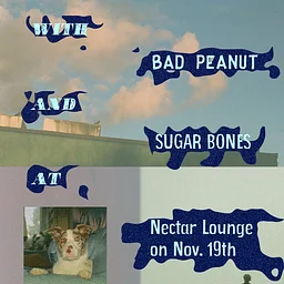 BAD PEANUT with Hard Maybe, Sugar Bones
