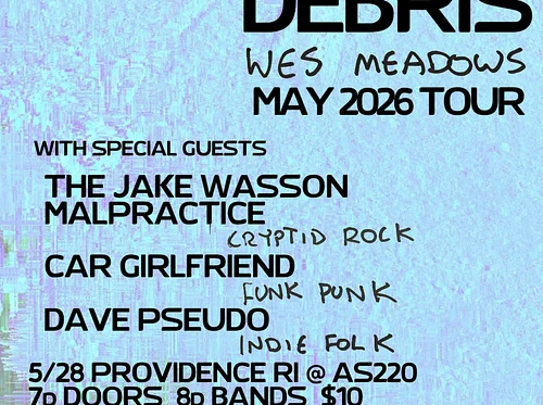 Debris + Wes Meadows + The Jake Wasson Malpractice + Car Girlfriend + Dave Pseudo