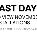 Last Day to View November Installations