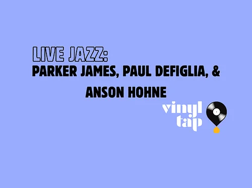 Live Jazz: Parker James, Paul DeFiglia, & Anson Hohne
