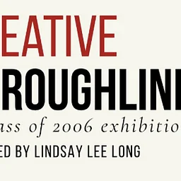 Creative Throughlines: A Class of 2006 Exhibition
