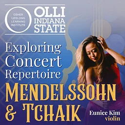 OLLI Presentation: Exploring Concert Repertoire - Mendelssohn & Tchaik