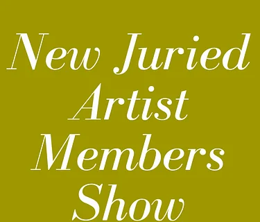 New Juried Artist Members Show