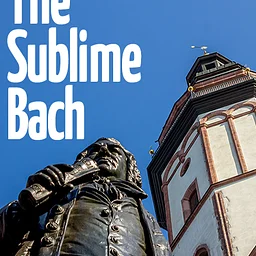 Johann Sebastian Bach: The Sublime Bach