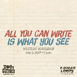 “All You Can Write Is What You See” Writing Workshop