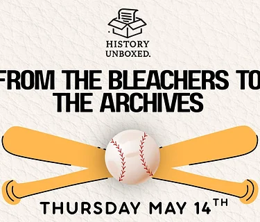 History Unboxed: From the Bleachers to the Archives