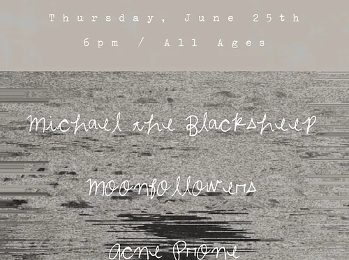 Michael The Blacksheep // Moonfollowers // Acne Prone // Brendan Mott ~ 6pm Early Show