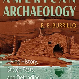 American Archaeology: The Past, Present, and Future of the Past