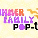 Summer Family Pop-Ups!