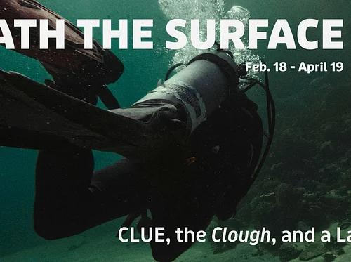 Temporary Micro-Exhibit: Beneath the Surface—CLUE, the 𝘊𝘭𝘰𝘶𝘨𝘩, and a Lasting Legacy