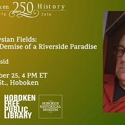 Hoboken’s Elysian Fields: The Rise and Demise of a Riverside Paradise with Irwin Chusid