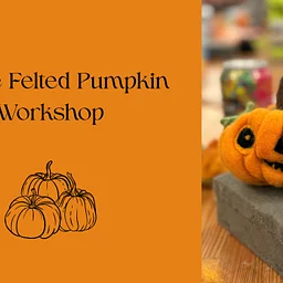 Needle Felted Pumpkin Workshop