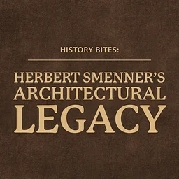 History Bites: Herbert Smenner’s Architectural Legacy