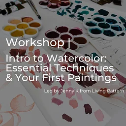 Intro to Watercolor: Essential Techniques & Your First Paintings