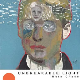 UNBREAKABLE LIGHT by Ruth Chase