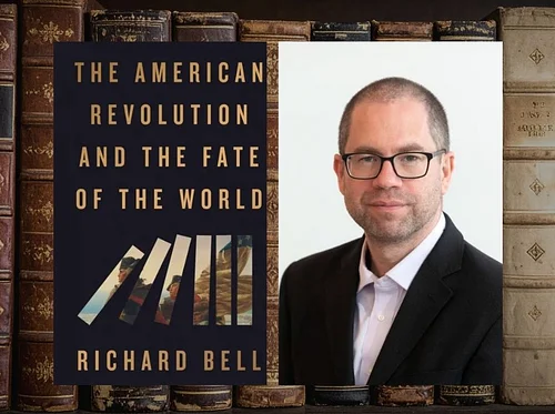 The American Revolution and the Fate of the World with author Richard Bell