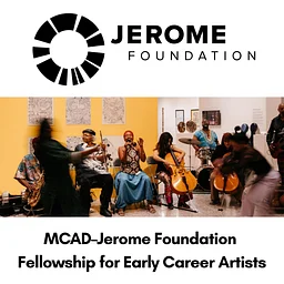 ARTIST OPPORTUNITY: "2026/27 MCAD–Jerome Foundation Fellowships for Early Career Artists" Minnesota Artists