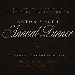 Acton Institute’s 36th Annual Dinner
