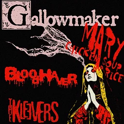 Gallowmaker, Mary Chicken Soup & Rice, Bloodhaver, The Kleevers