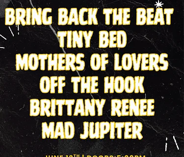 Bring Back The Beat – Tiny Bed / Mothers of Lovers / Off The Hook / Brittany Renee / Mad Jupiter