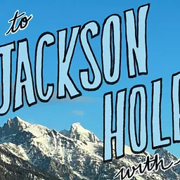 To Jackson Hole, With Love Celebration