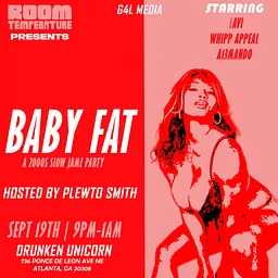 BABY FAT: A 2000s Slow Jams Party Hosted by Plewto Smith Starring Lavi, Whipp Appeal, A13mondo
