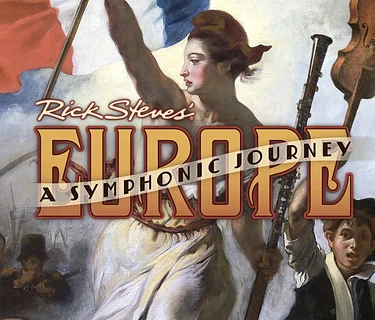 Rick Steves’ Europe: A Symphonic Journey