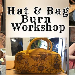 Hat & Bag Burn Workshop* October 17th at 12pm