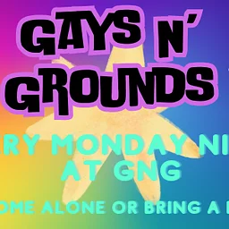 Gays N’ Grounds!! Every Monday night