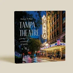 Book Club: “Tampa Theatre: A Century of Stories” by Andrew T. Huse