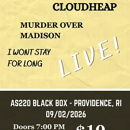 Cloudheap + Murder Over Madison + I Won't Stay For Long