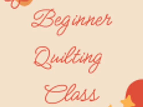 CLASS: BEGINNER QUILTING CLASS