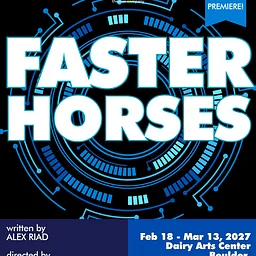 Local Theater Company: Faster Horses | Feb 18 – Mar 13
