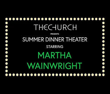 SUMMER DINNER THEATER: An Evening with MARTHA WAINWRIGHT