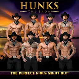 HUNKS The Show — The Perfect Girls’ Night Out!
