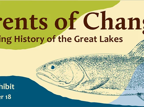 Currents of Change: The Living History of the Great Lakes — Temporary Exhibit