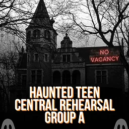 Community Service - Haunted Teen Central Rehearsal Group A