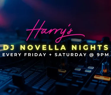 Harry's DJ Novella Nights (Every Friday + Saturday)