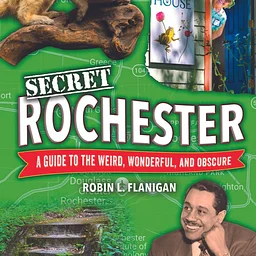 BOOK SIGNING: Secret Rochester: A Guide to the Weird, Wonderful, and Obscure
