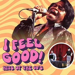 Concert: I Feel Good! Hits of the 60s