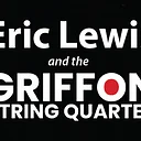 Eric Lewis and the Griffon String Quartet • Southern Door