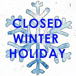 CLOSED FOR WINTER HOLIDAY