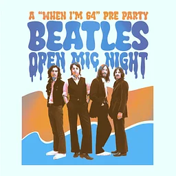 ALL BEATLES OPEN MIC! A WHEN IM 64 PRE PARTY!