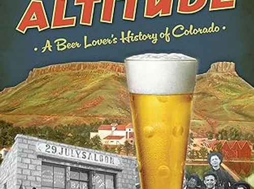 Brewed at Altitude: A Beer Lover’s History of Colorado