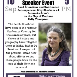 "Good Intentions and Unintended Consequences: Why Shoshones & Bannocks Aren’t on the Map of Montana" - Sally Thompson - Speaker Series