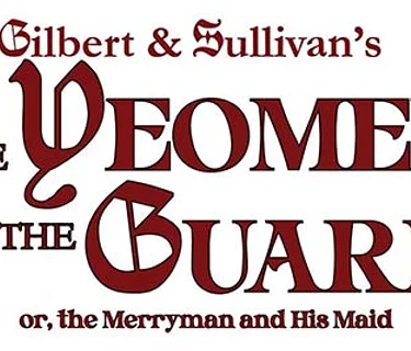 Gilbert & Sullivan’s Light Opera: Yeomen of the Guard.